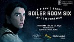 Boiler Room Six – A Titanic Story at The Junction in Dubai – Shows and Theatrical Plays Bahrain Mega Deals Best Online Shopping Deals and Discounts in Bahrain, GCC 4